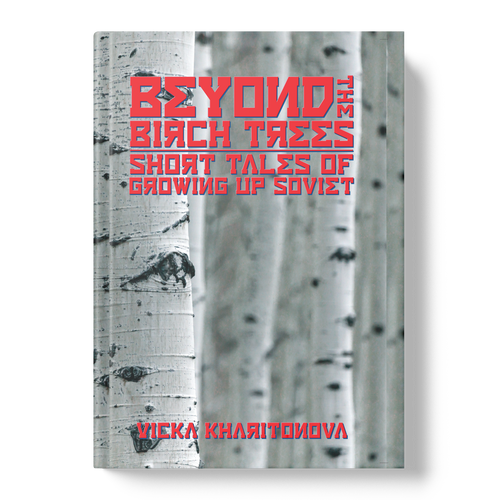 Beyond the Birch Trees: Short Tales of Growing Up Soviet