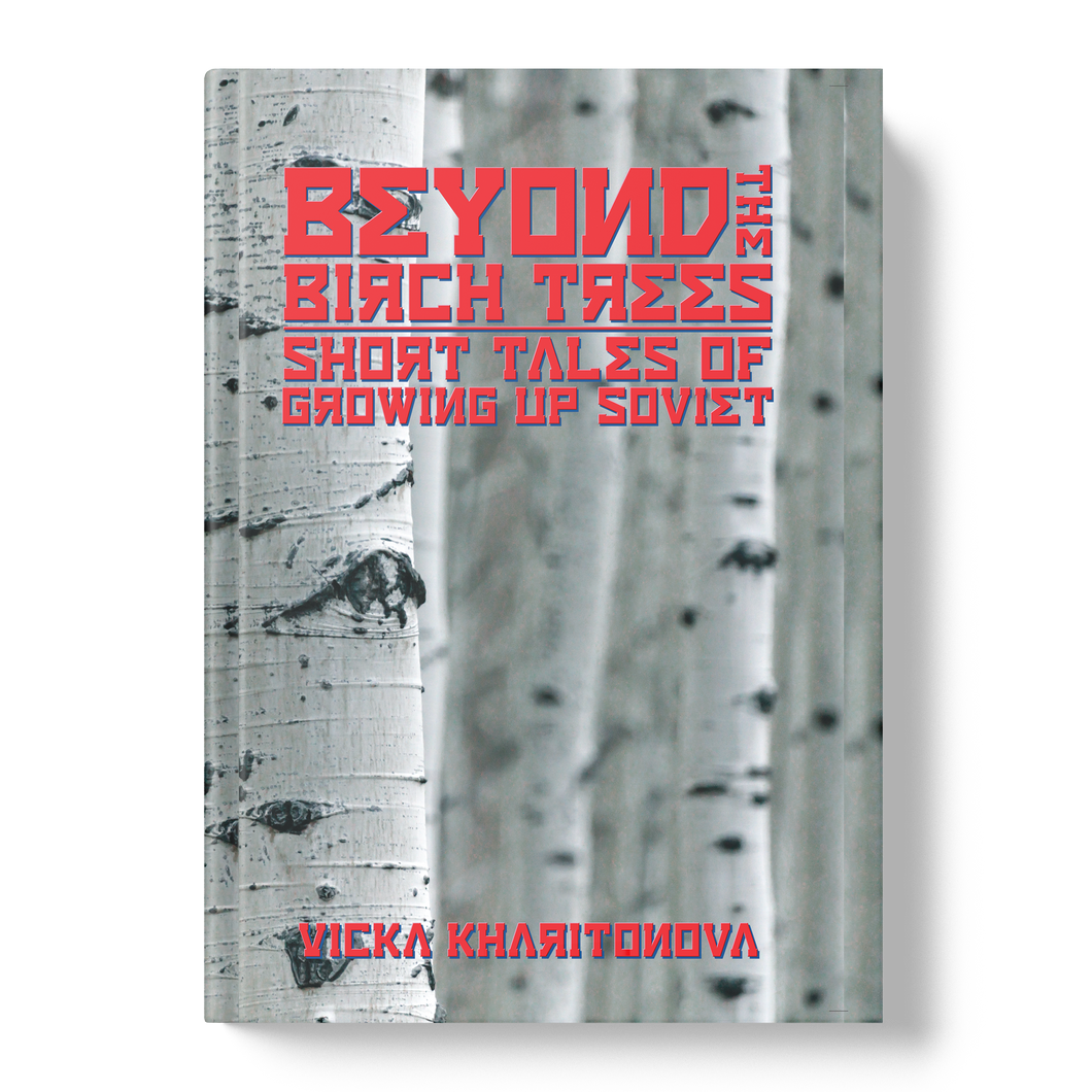 Beyond the Birch Trees: Short Tales of Growing Up Soviet