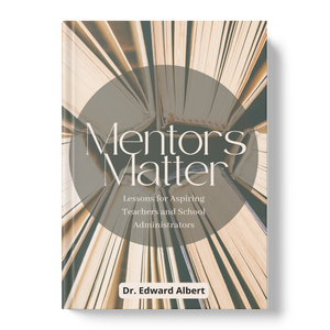 Mentors Matter: Lessons for Aspiring Teachers and School Administrators